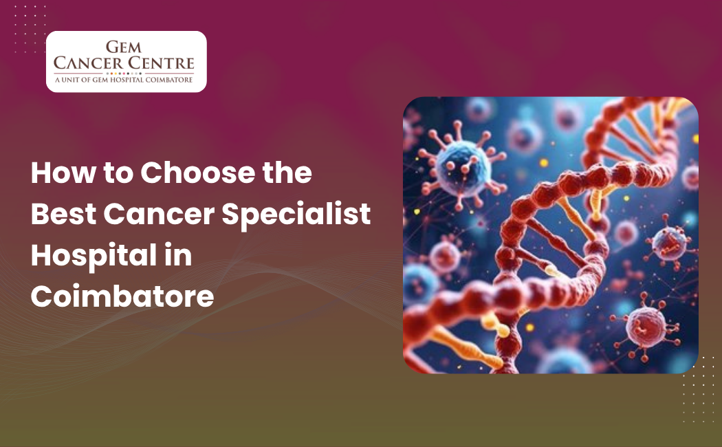 Expert cancer care and advanced treatment at a cancer specialist hospital in Coimbatore